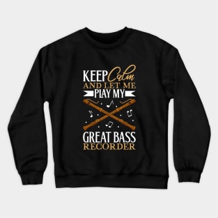 Keep Calm - I play Great Bass Recorder Crewneck Sweatshirt